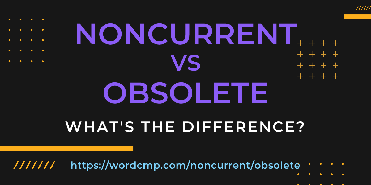 Difference between noncurrent and obsolete