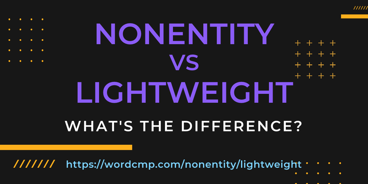 Difference between nonentity and lightweight