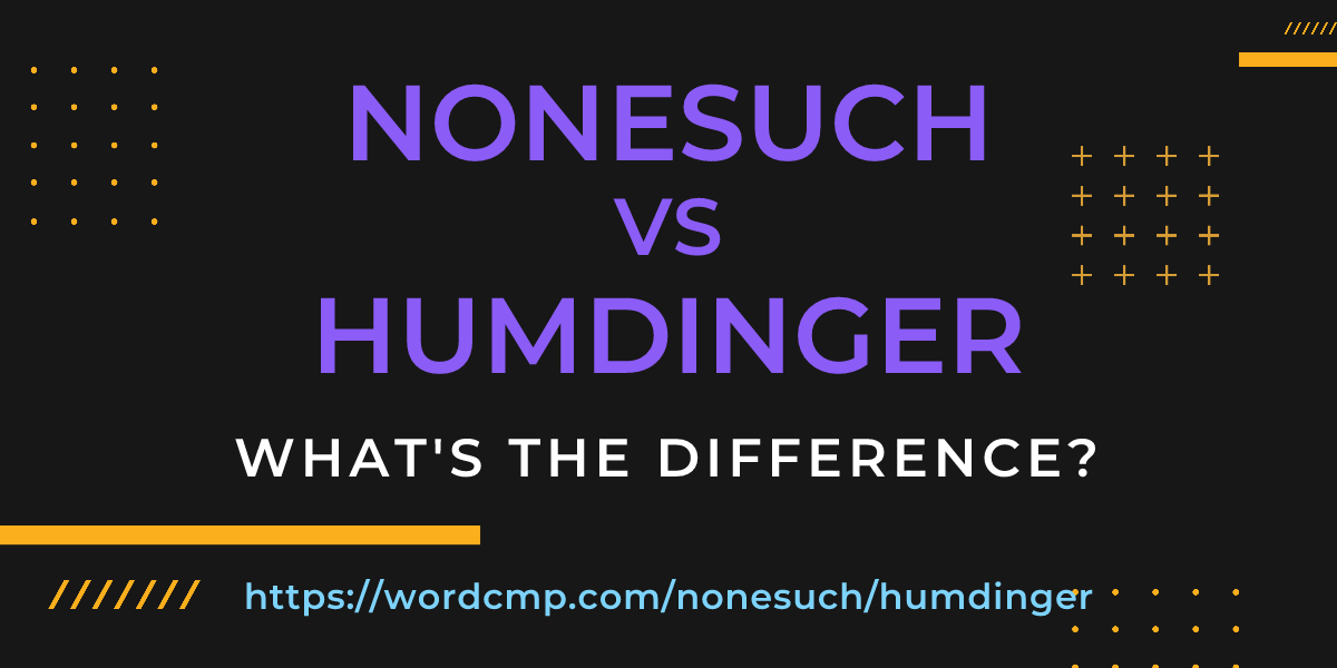 Difference between nonesuch and humdinger