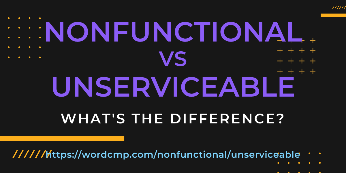 Difference between nonfunctional and unserviceable