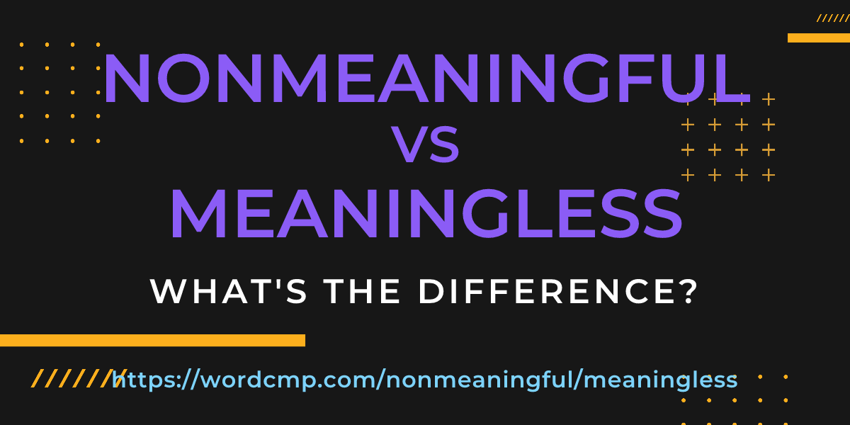 Difference between nonmeaningful and meaningless
