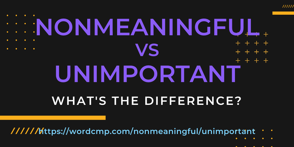 Difference between nonmeaningful and unimportant