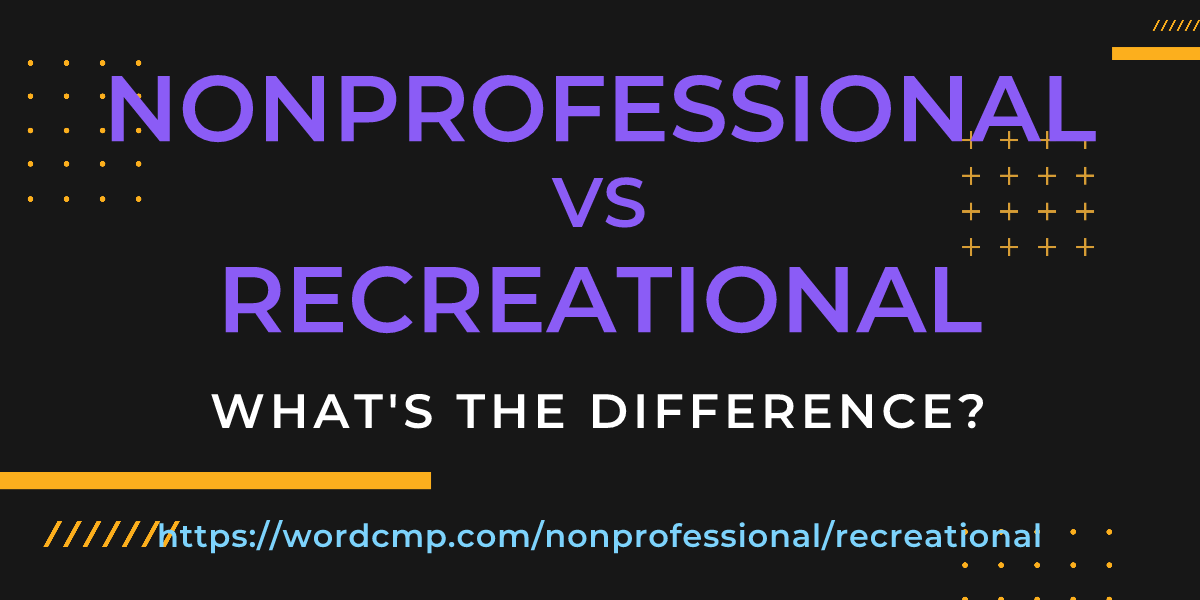 Difference between nonprofessional and recreational