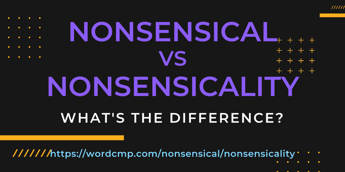 Difference between nonsensical and nonsensicality