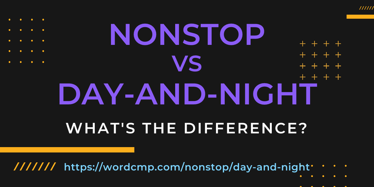 Difference between nonstop and day-and-night