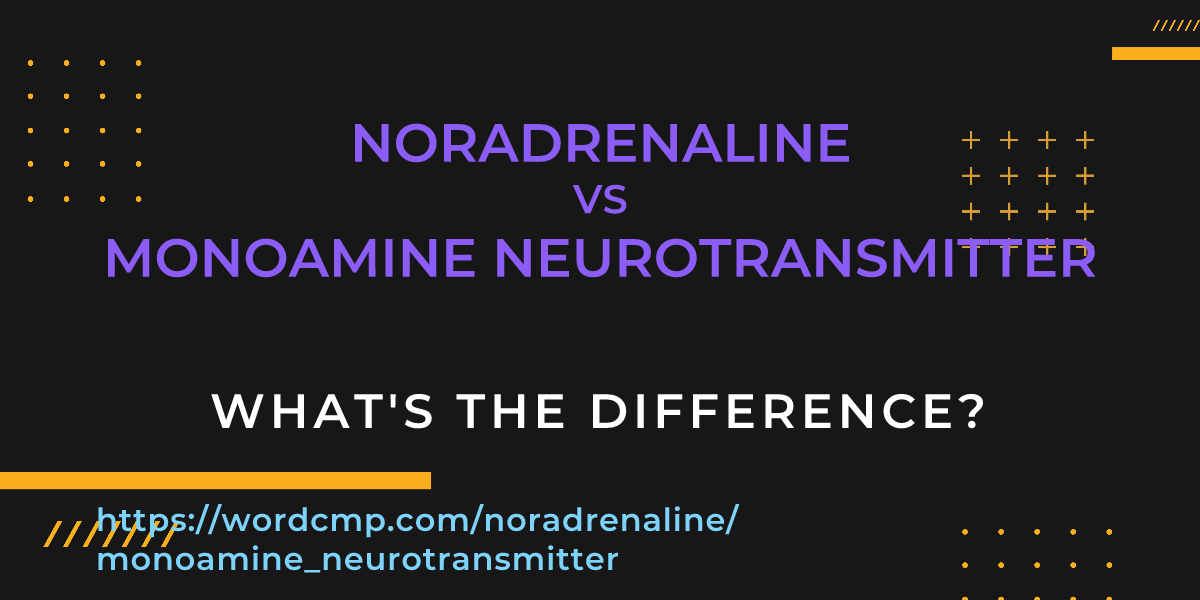 Difference between noradrenaline and monoamine neurotransmitter