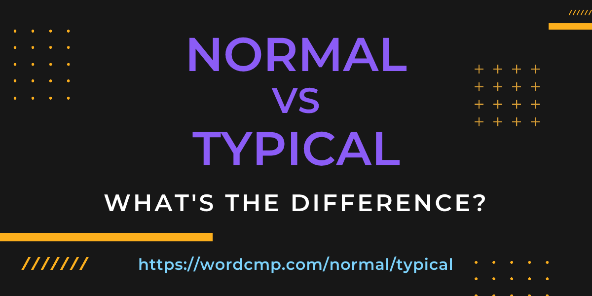 Difference between normal and typical