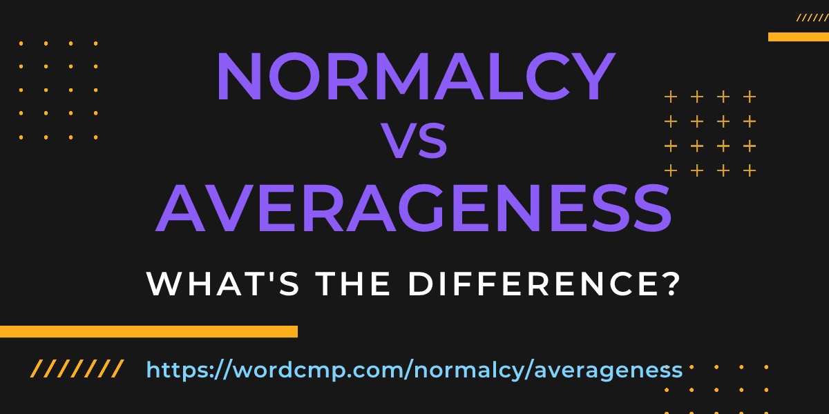 Difference between normalcy and averageness