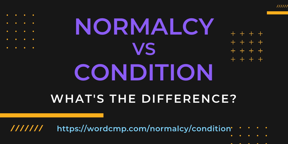 Difference between normalcy and condition