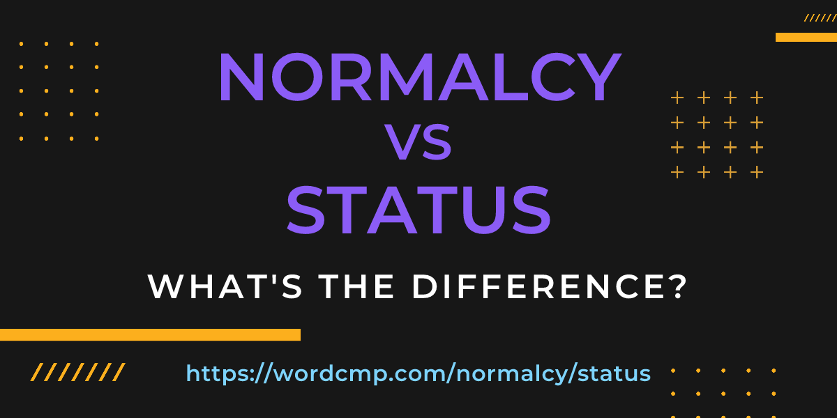 Difference between normalcy and status