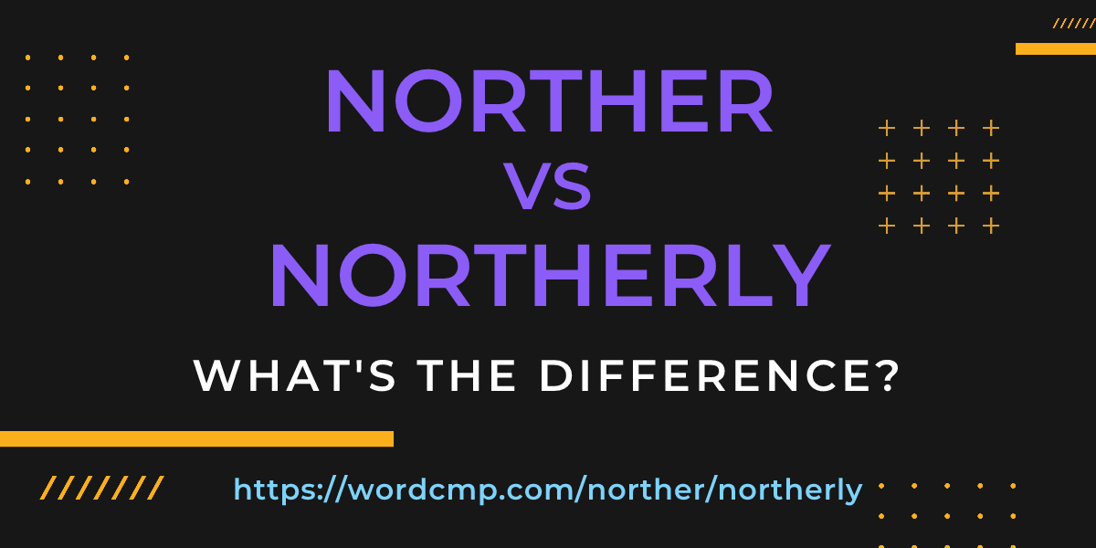 Difference between norther and northerly