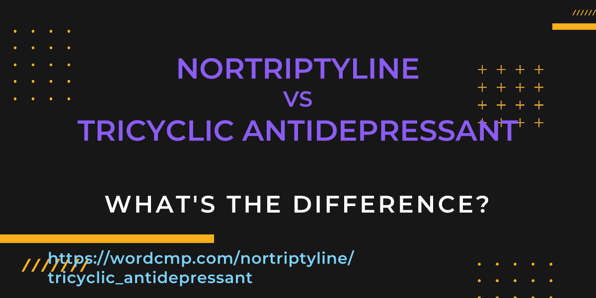 Difference between nortriptyline and tricyclic antidepressant