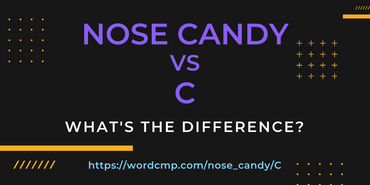 Difference between nose candy and C