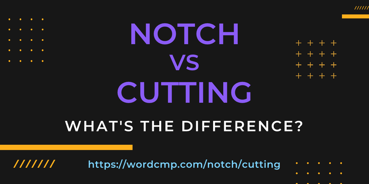 Difference between notch and cutting