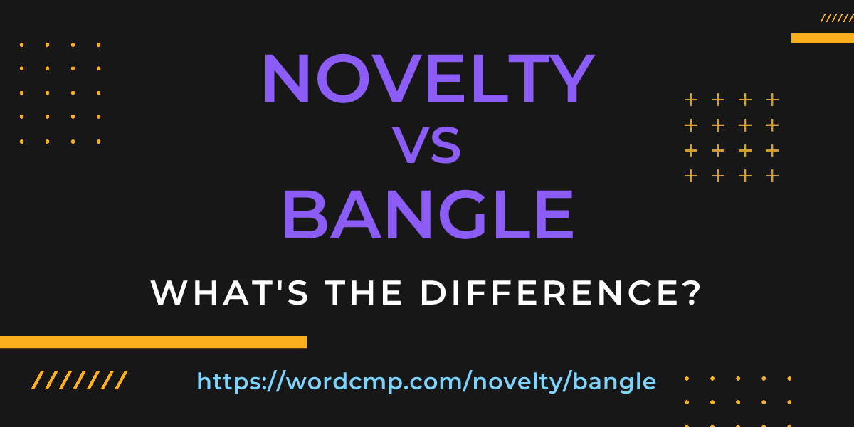Difference between novelty and bangle