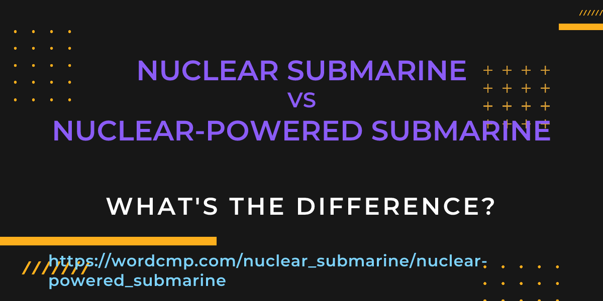 Difference between nuclear submarine and nuclear-powered submarine