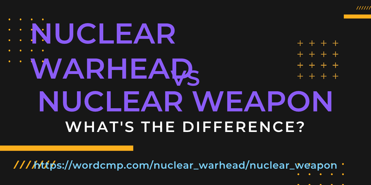 Difference between nuclear warhead and nuclear weapon
