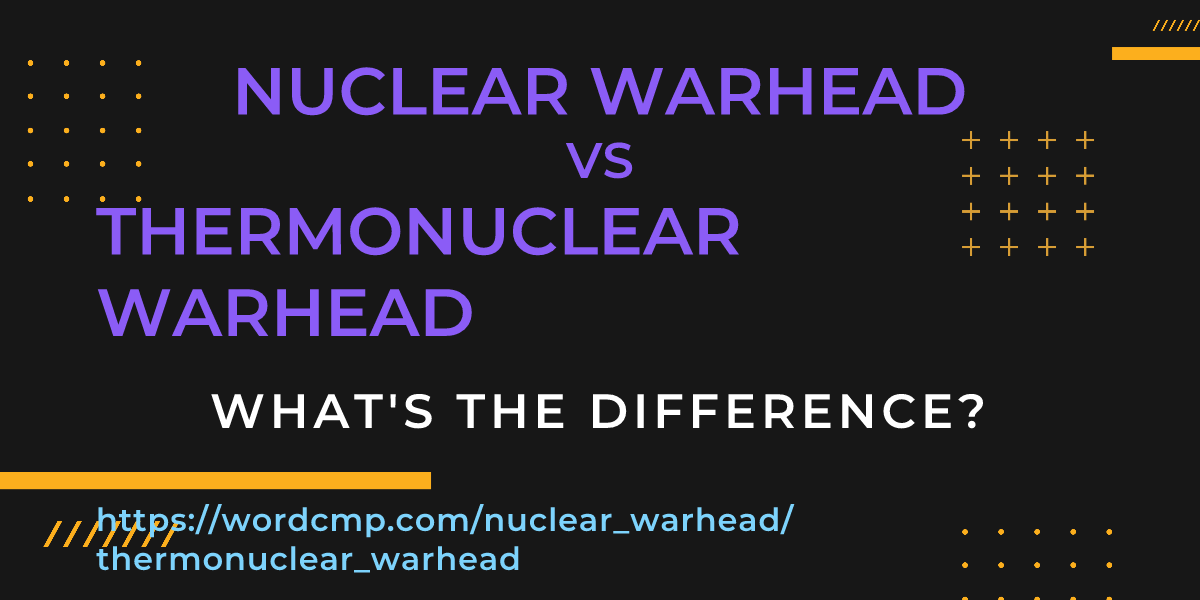 Difference between nuclear warhead and thermonuclear warhead