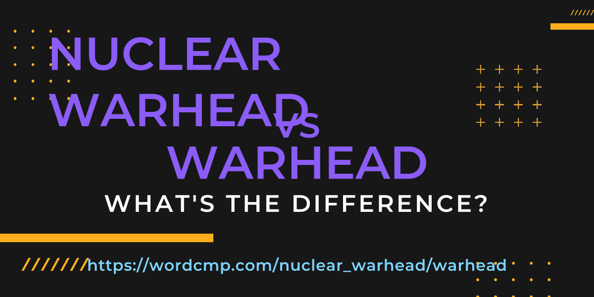 Difference between nuclear warhead and warhead