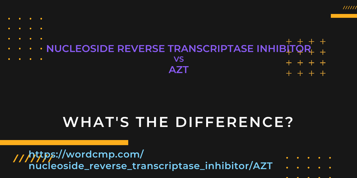 Difference between nucleoside reverse transcriptase inhibitor and AZT