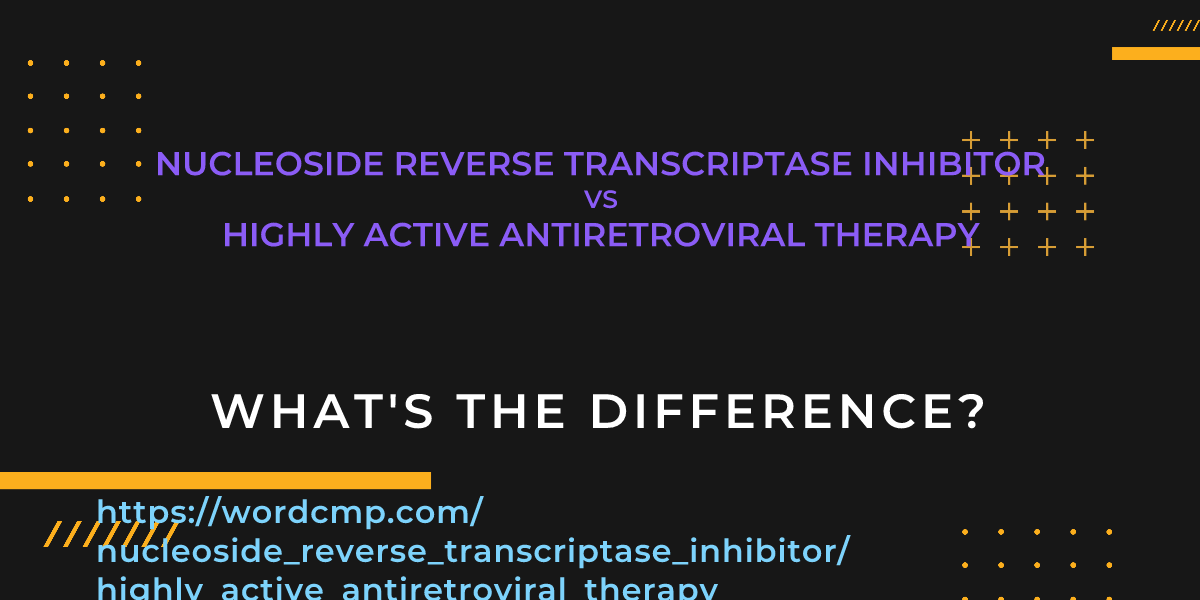 Difference between nucleoside reverse transcriptase inhibitor and highly active antiretroviral therapy