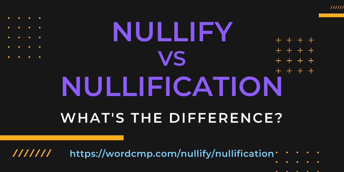 Difference between nullify and nullification