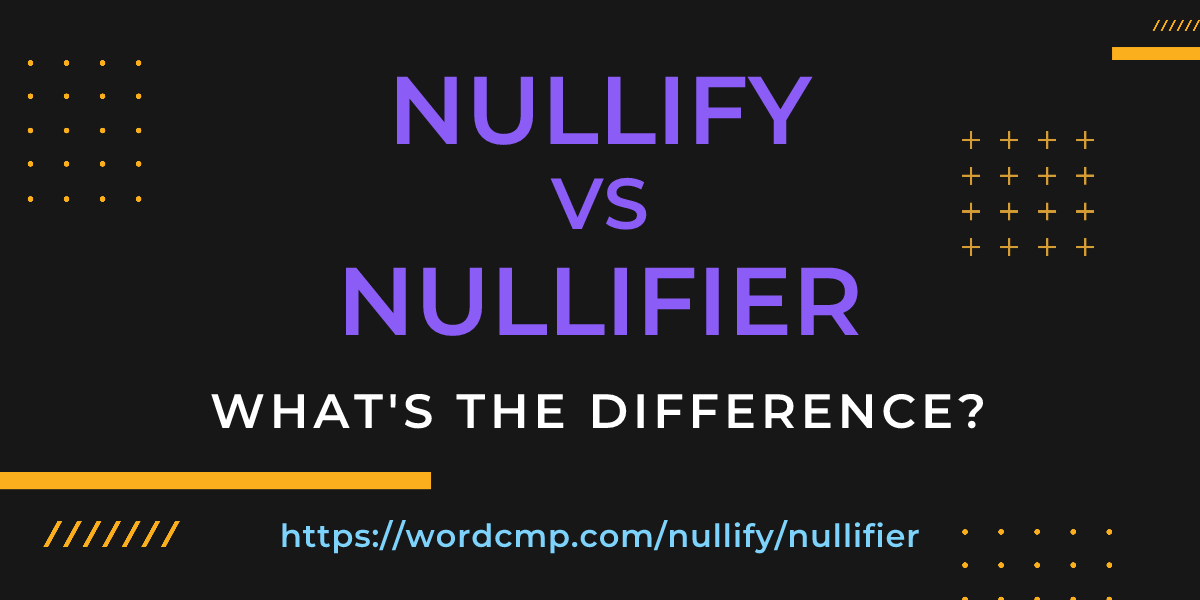Difference between nullify and nullifier