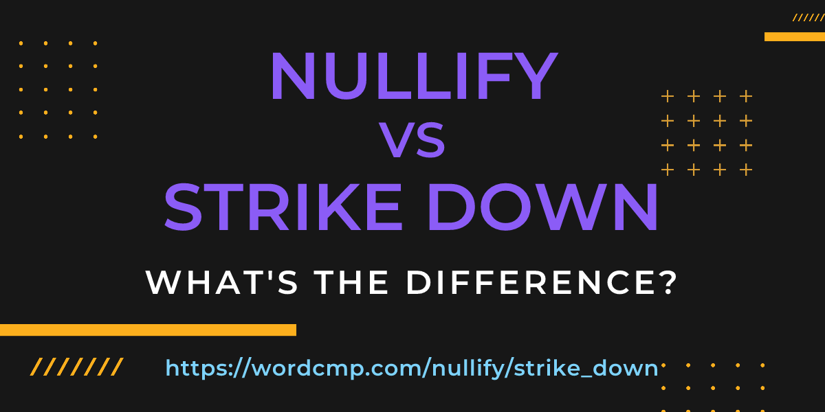 Difference between nullify and strike down