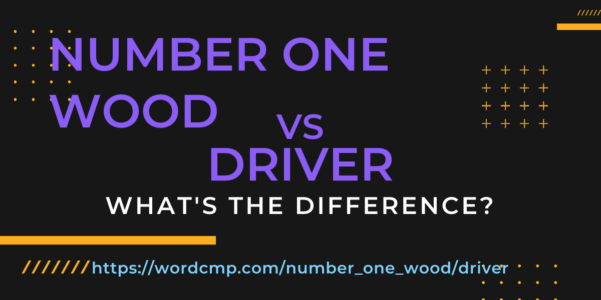 Difference between number one wood and driver