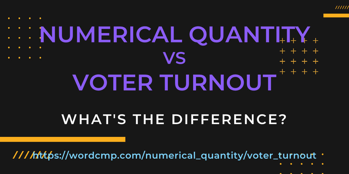 Difference between numerical quantity and voter turnout