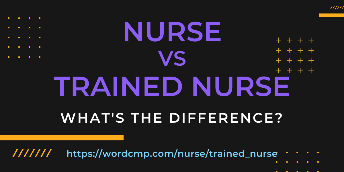 Difference between nurse and trained nurse
