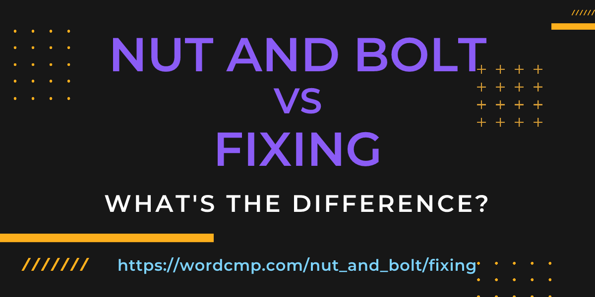 Difference between nut and bolt and fixing