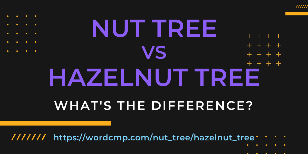 Difference between nut tree and hazelnut tree