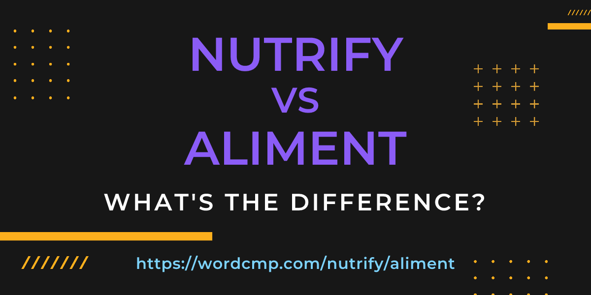 Difference between nutrify and aliment