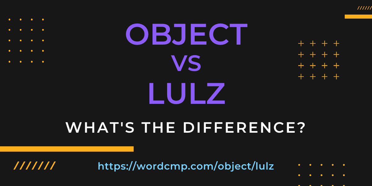 Difference between object and lulz