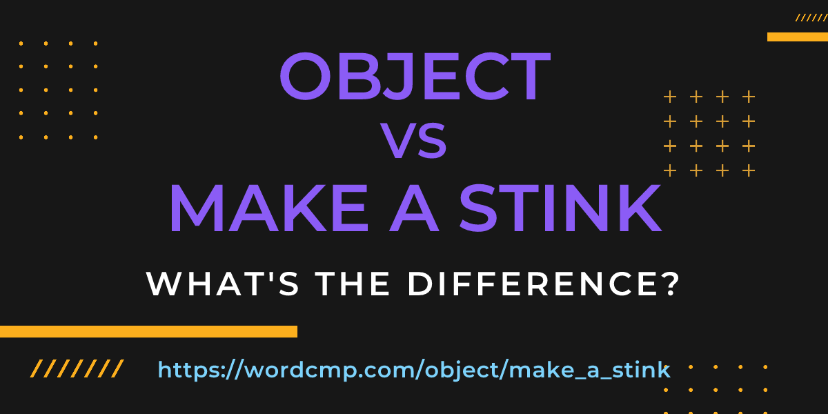 Difference between object and make a stink