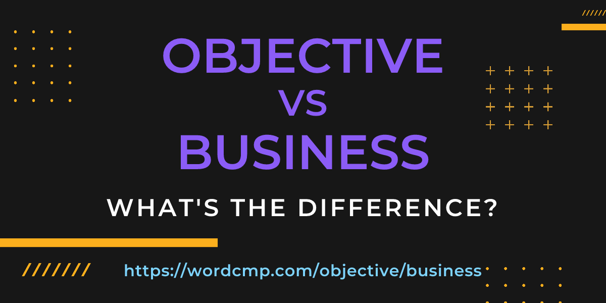 Difference between objective and business
