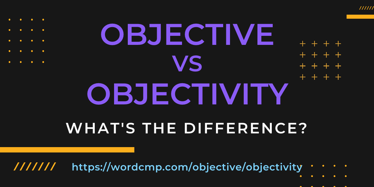 Difference between objective and objectivity