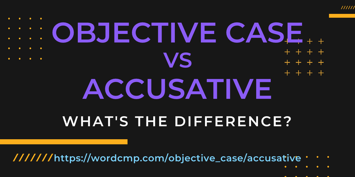 Difference between objective case and accusative
