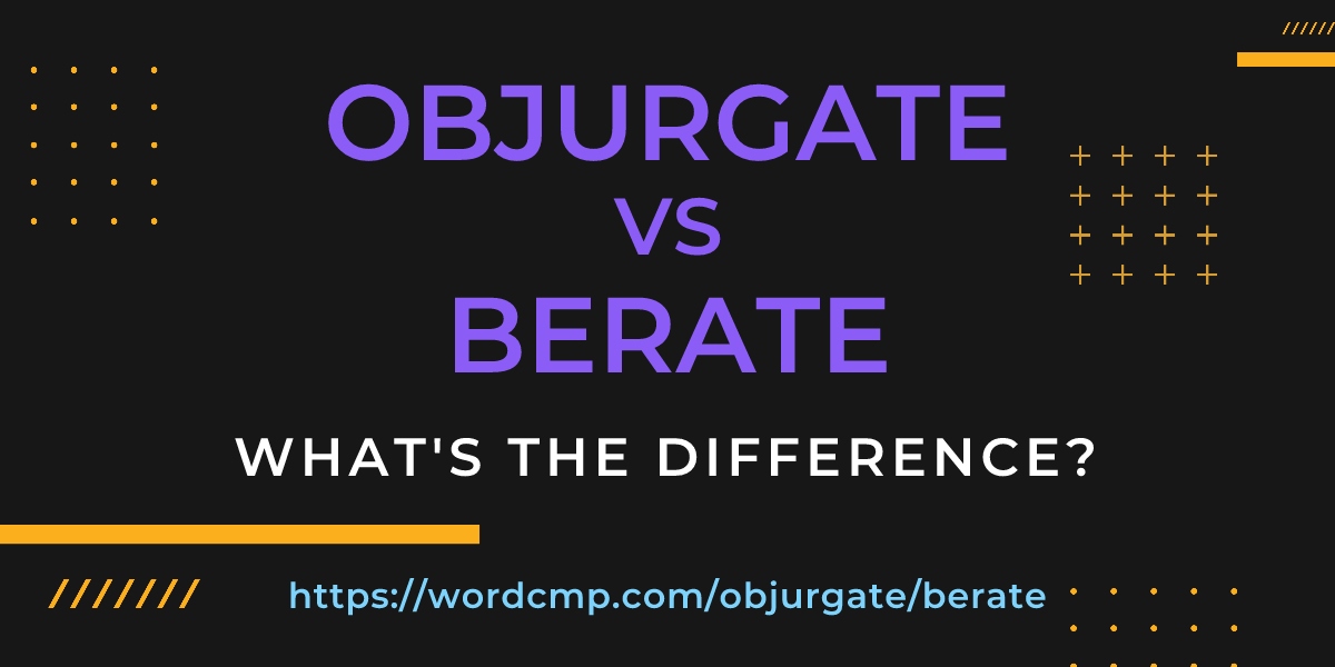 Difference between objurgate and berate