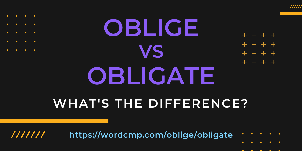 Difference between oblige and obligate