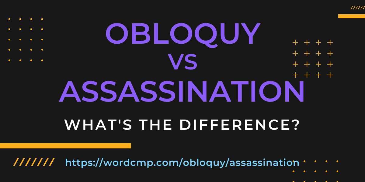 Difference between obloquy and assassination