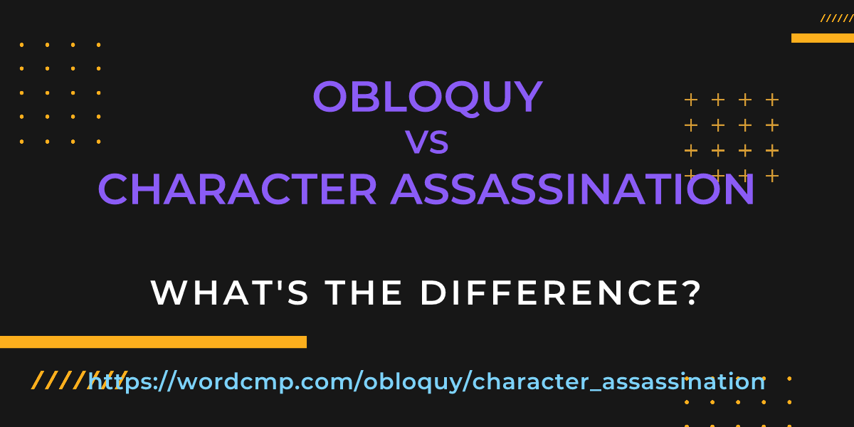Difference between obloquy and character assassination