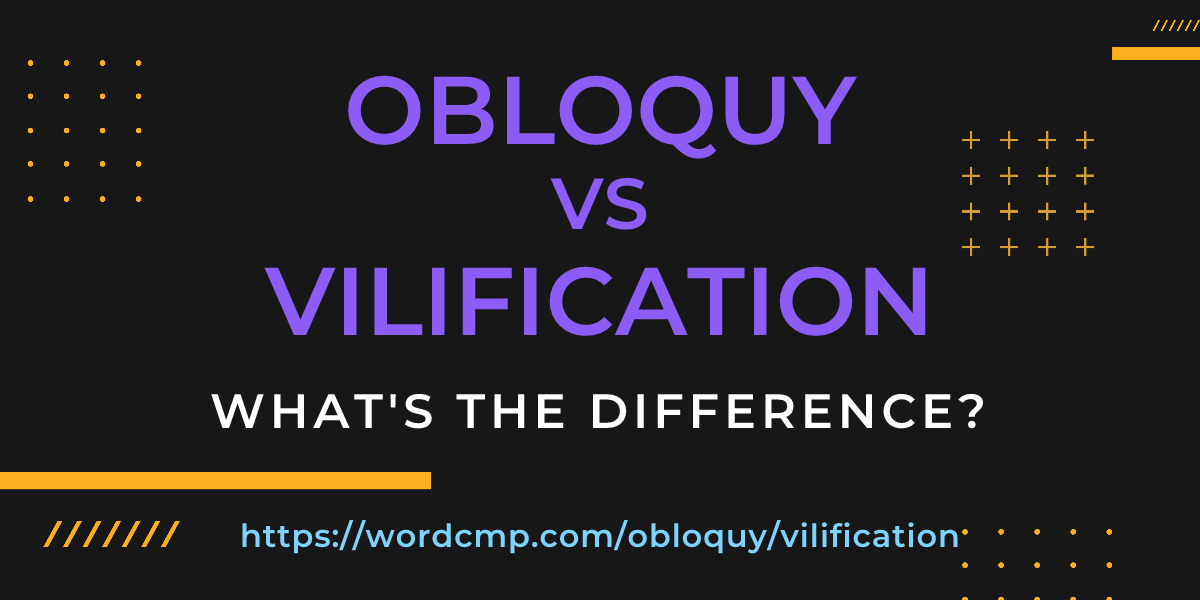 Difference between obloquy and vilification