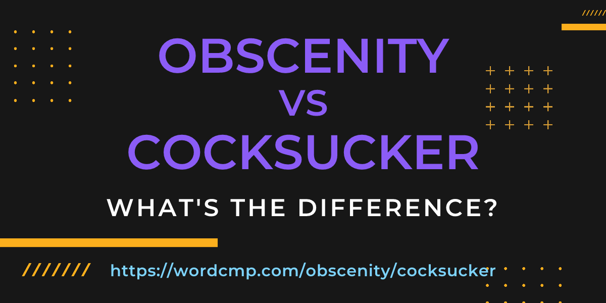 Difference between obscenity and cocksucker