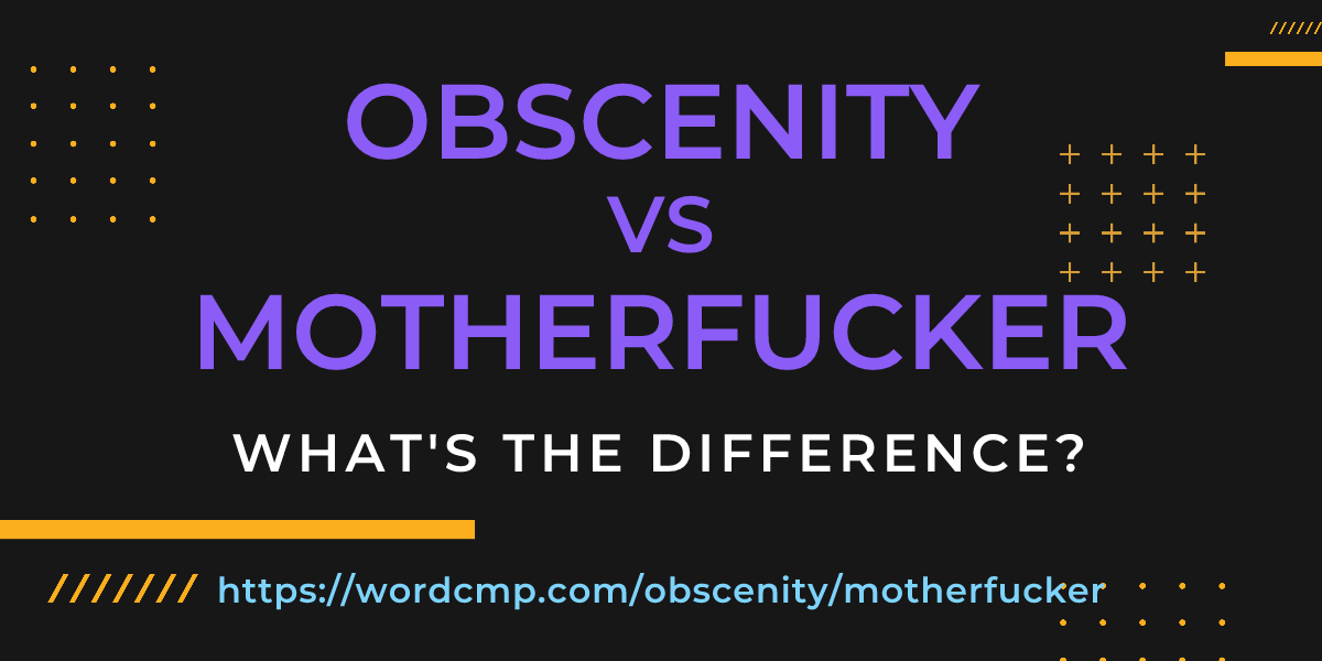 Difference between obscenity and motherfucker