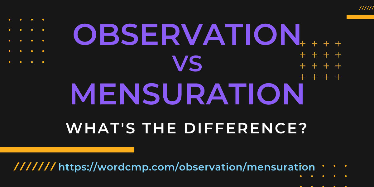 Difference between observation and mensuration