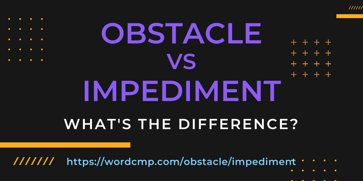 Difference between obstacle and impediment