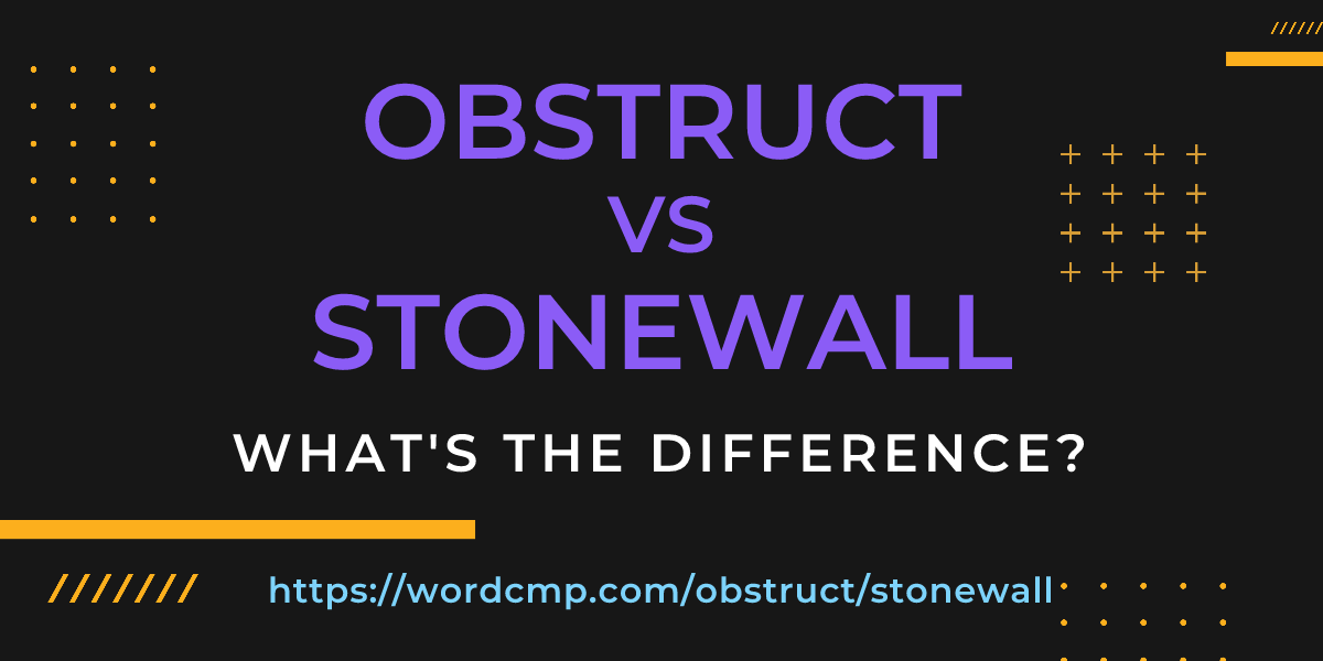Difference between obstruct and stonewall