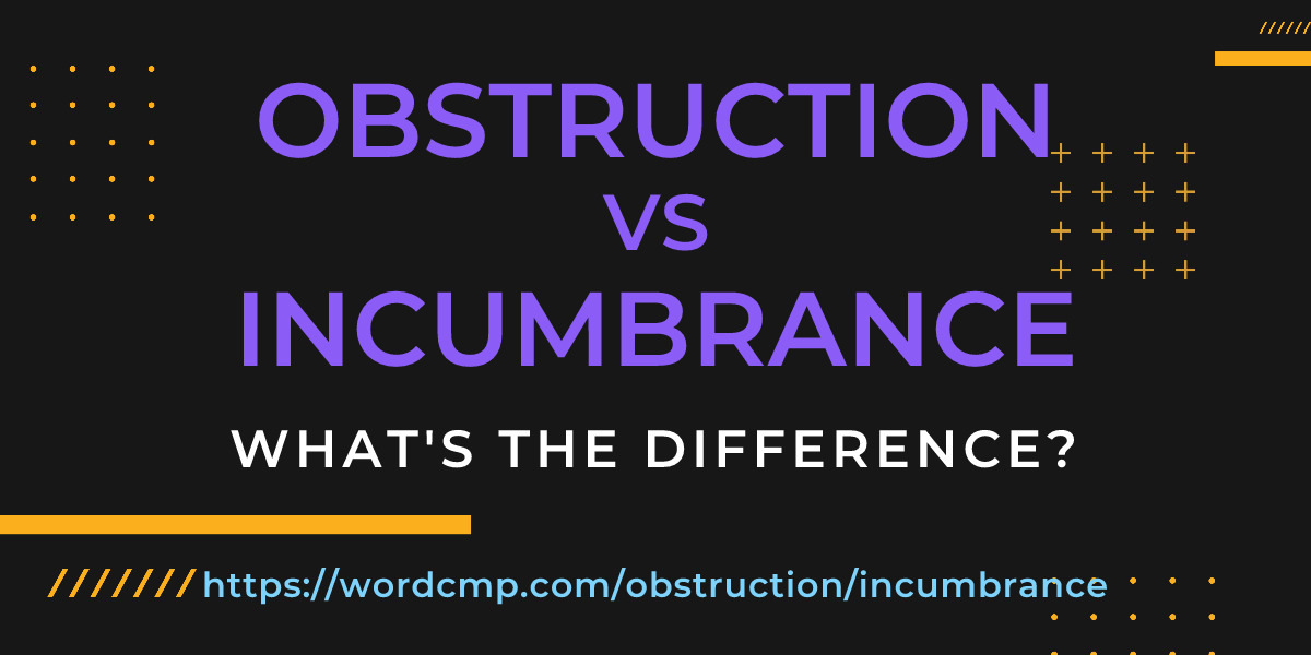 Difference between obstruction and incumbrance